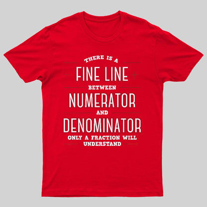 There Is A Fine Line Between Numerator And Denominator Geeky T-Shirt