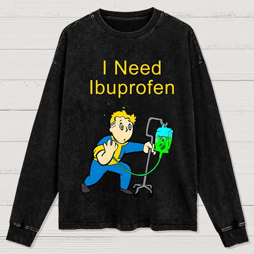 I Need Ibuprofen Washed Long Sleeve Tee