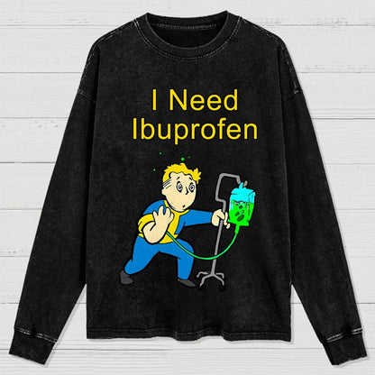 I Need Ibuprofen Washed Long Sleeve Tee