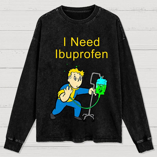 I Need Ibuprofen Washed Long Sleeve Tee
