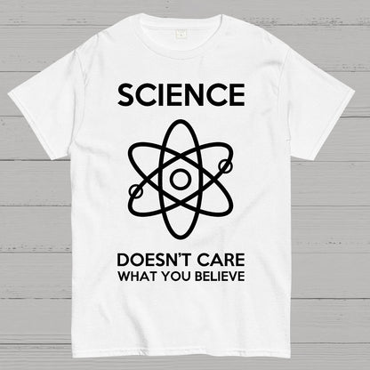 Science Doesn't Care What You Believe Geek T-Shirt