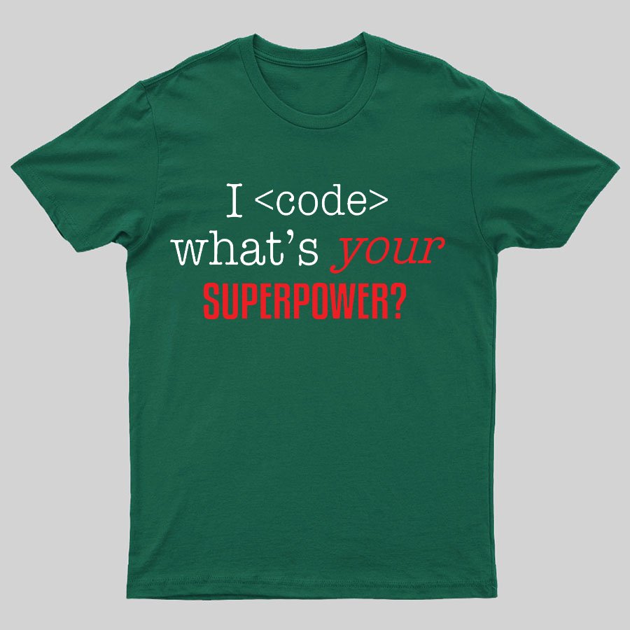 I Code Whats Your Superpower Geeky T-Shirt