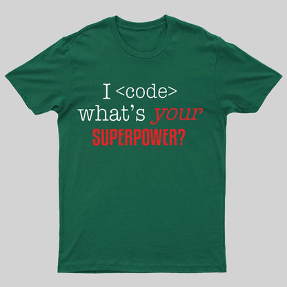 I Code Whats Your Superpower Geeky T-Shirt