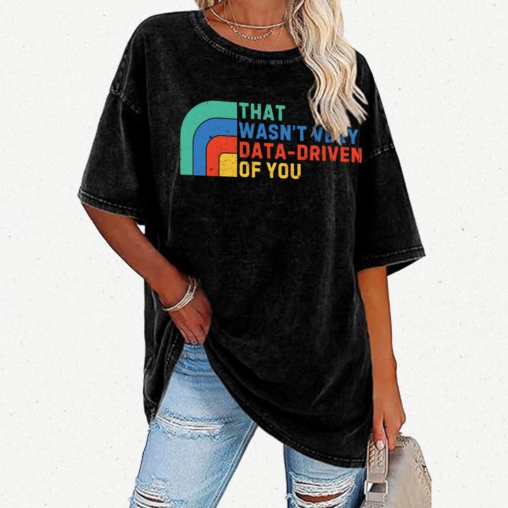 That Wasn't Really Data Driven Of You Data Analyst Retro Funny Data Vintage Distressed T-shirt