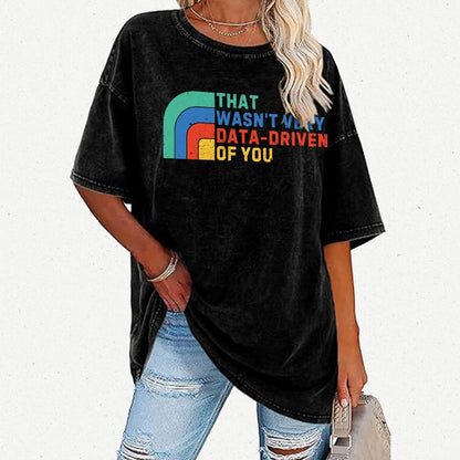 That Wasn't Really Data Driven Of You Data Analyst Retro Funny Data Vintage Distressed T-shirt