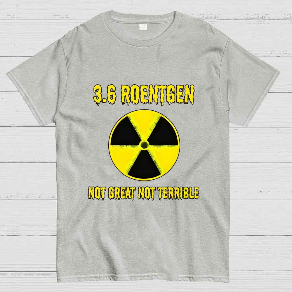 3.6 Roentgen Not Great Not Terrible Geek T-Shirt