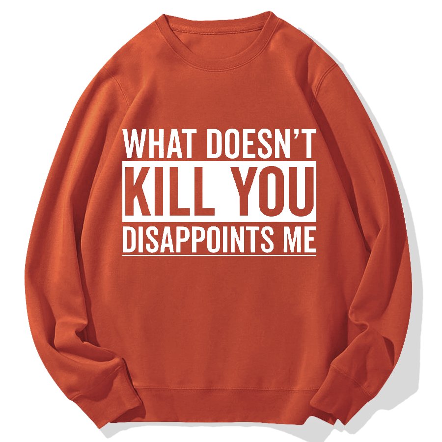 What Doesn't Kill You Disappoints Me Geek Cotton Sweatshirt