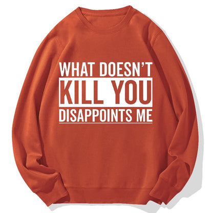 What Doesn't Kill You Disappoints Me Geek Cotton Sweatshirt