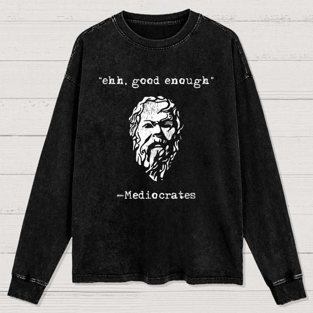 Mediocrates eh Good Enough Washed Long Sleeve Tee