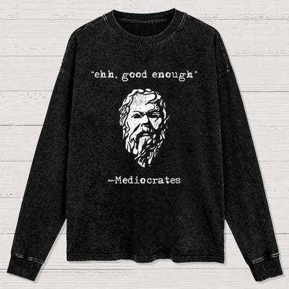 Mediocrates eh Good Enough Washed Long Sleeve Tee