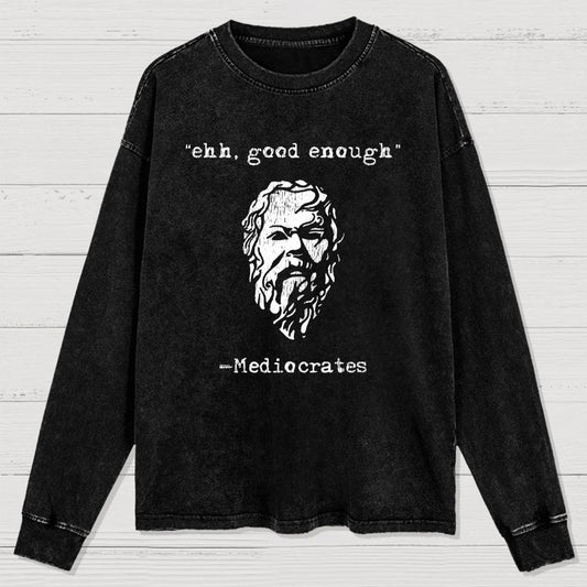 Mediocrates eh Good Enough Washed Long Sleeve Tee