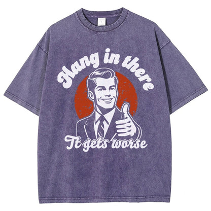 Hang In There It Gets Worse Funny Vintage Distressed T-shirt