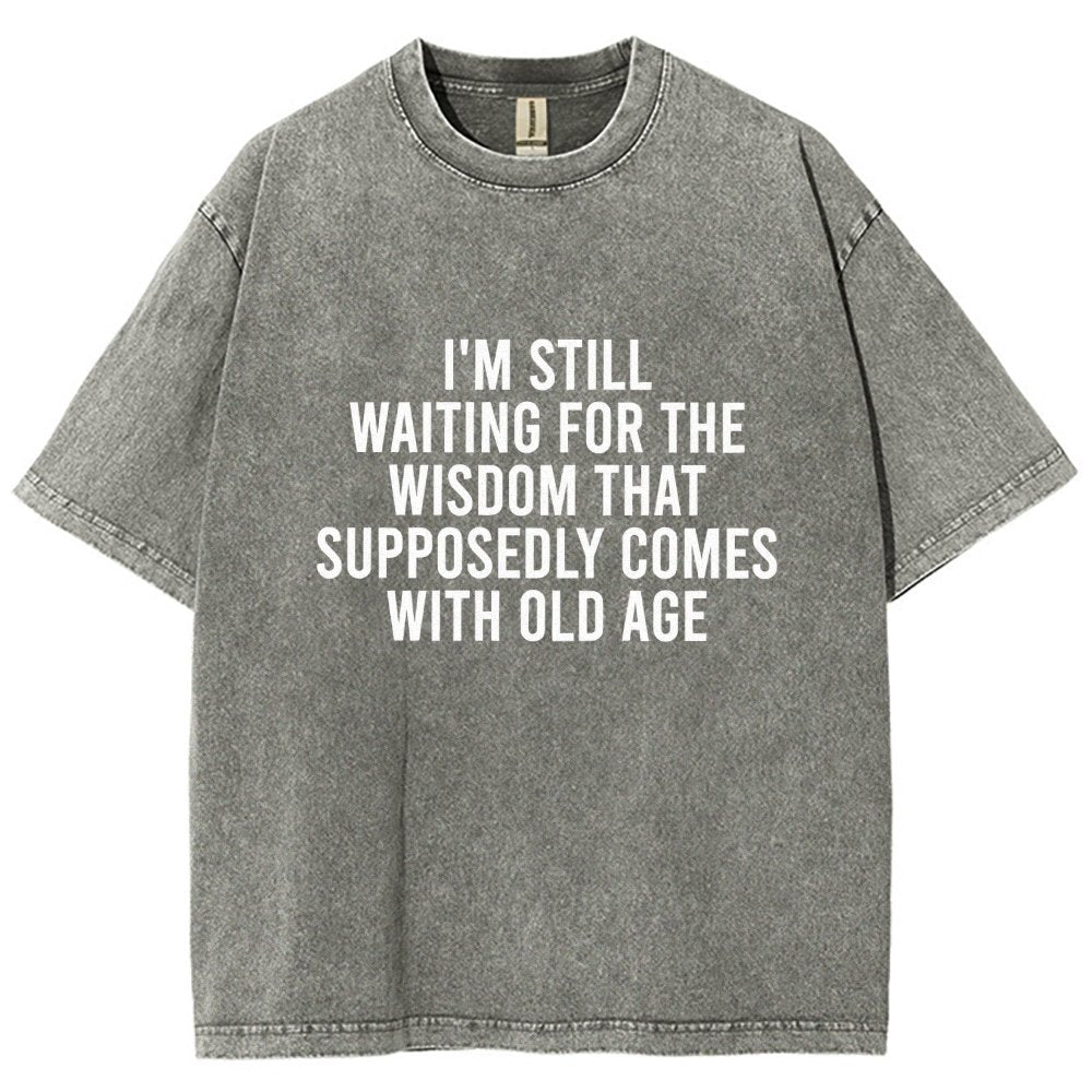 I'm Still Waiting For The Wisdom. That Supposedly Come With Old Age Vintage Distressed T-shirt