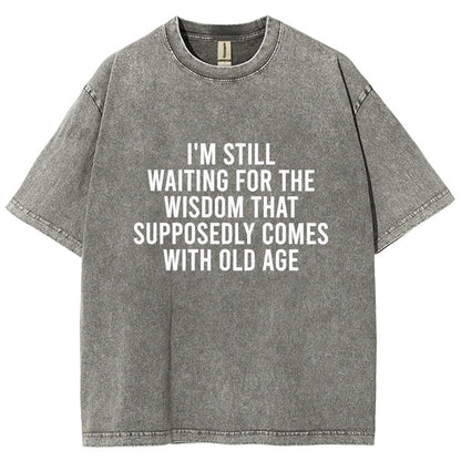I'm Still Waiting For The Wisdom. That Supposedly Come With Old Age Vintage Distressed T-shirt