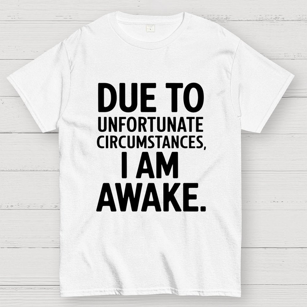 Due To Unfortunate Circumstances' Funny Geek T-Shirt