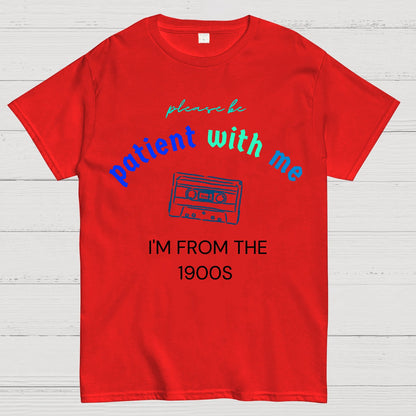 Please Be Patient I'm From 1900s Geek T-Shirt
