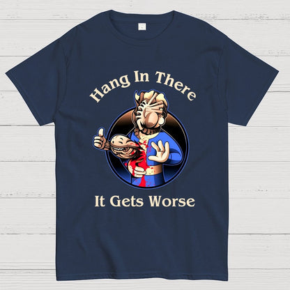 Hang In There It Gets Worse Geek T-Shirt