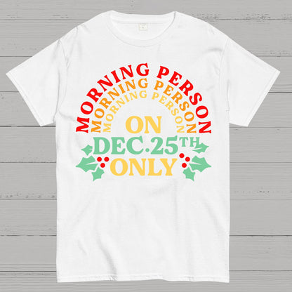 Morning Person On Dec 25th Only Christmas Geek T-Shirt