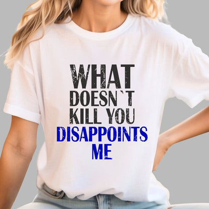 What Doesn't Kill You Disappoints Me Nerdy T-Shirt