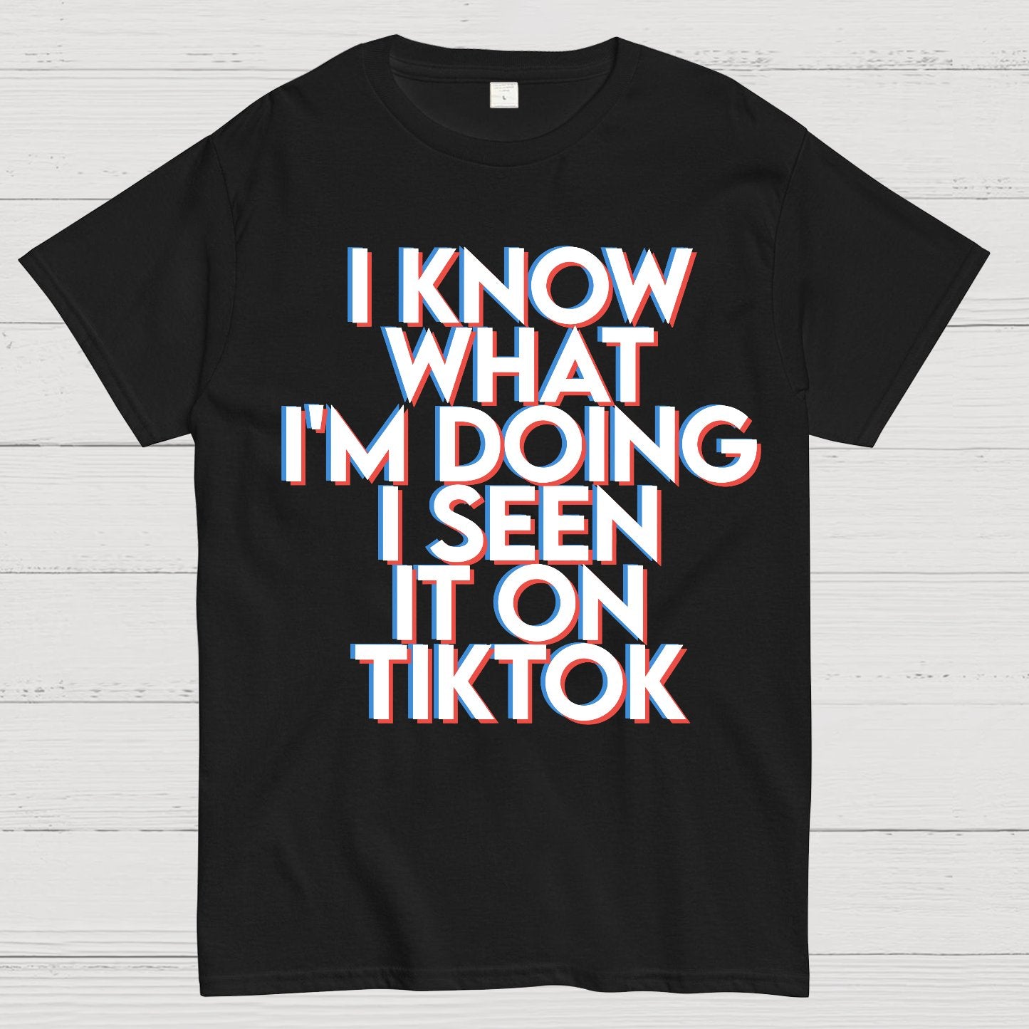 I Know What I'm Doing I Seen it on TikTok Geek T-Shirt
