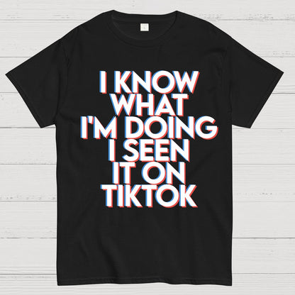 I Know What I'm Doing I Seen it on TikTok Geek T-Shirt