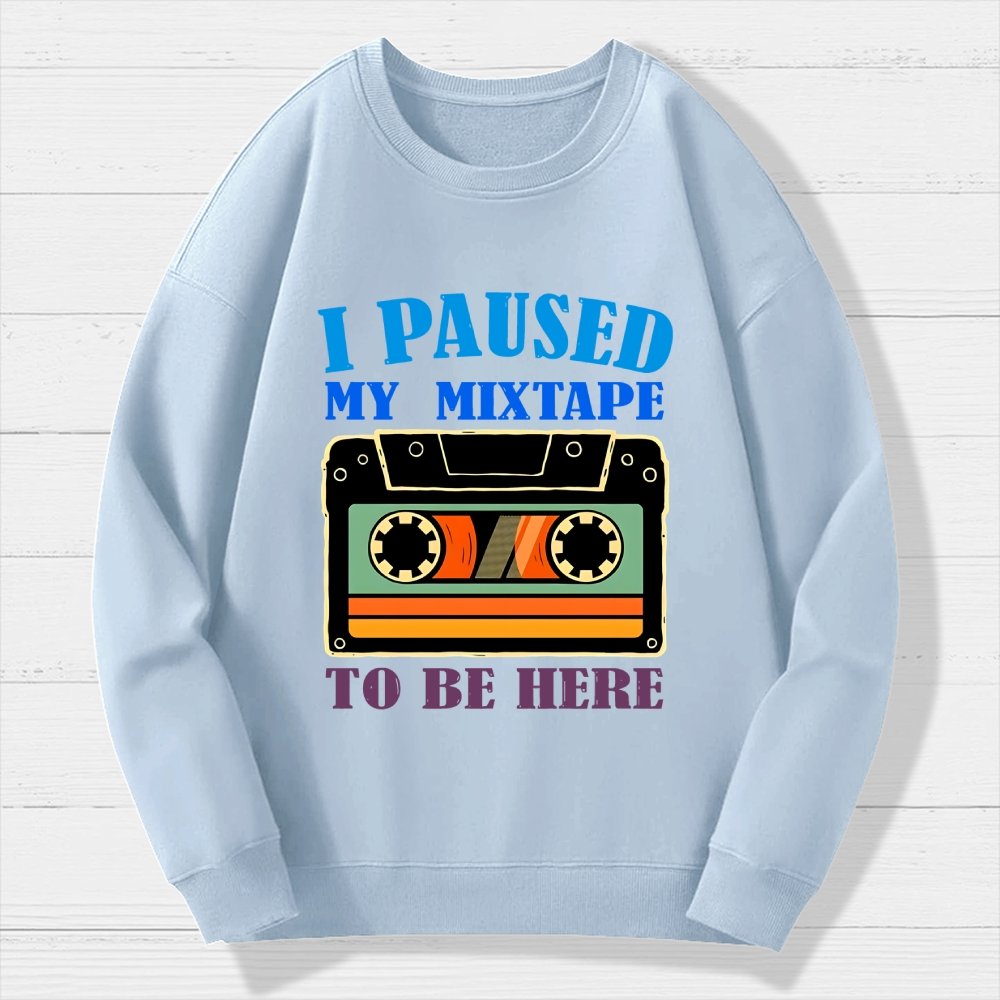 I Paused My Mixtape To Be Here Geek Cotton Sweatshirt