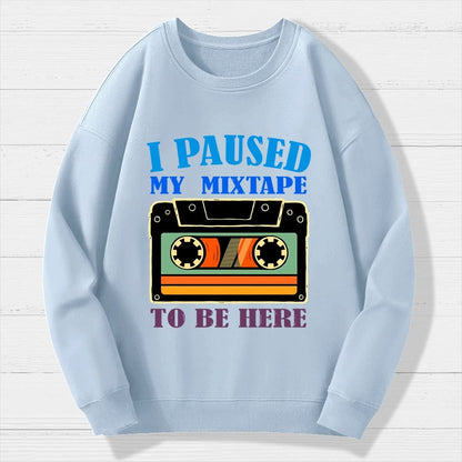 I Paused My Mixtape To Be Here Geek Cotton Sweatshirt