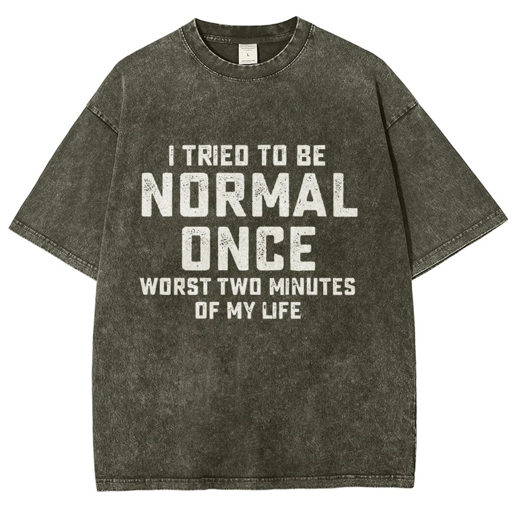 I Tried Being Normal Once. Worst 2 Minutes Of My Life Vintage Distressed T-shirt