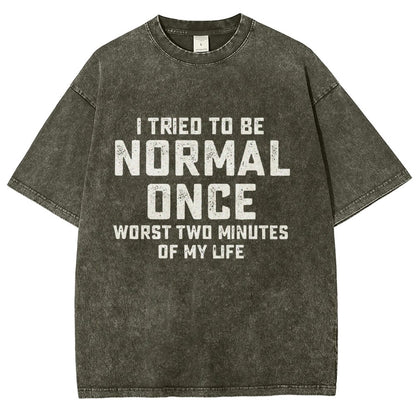 I Tried Being Normal Once. Worst 2 Minutes Of My Life Vintage Distressed T-shirt