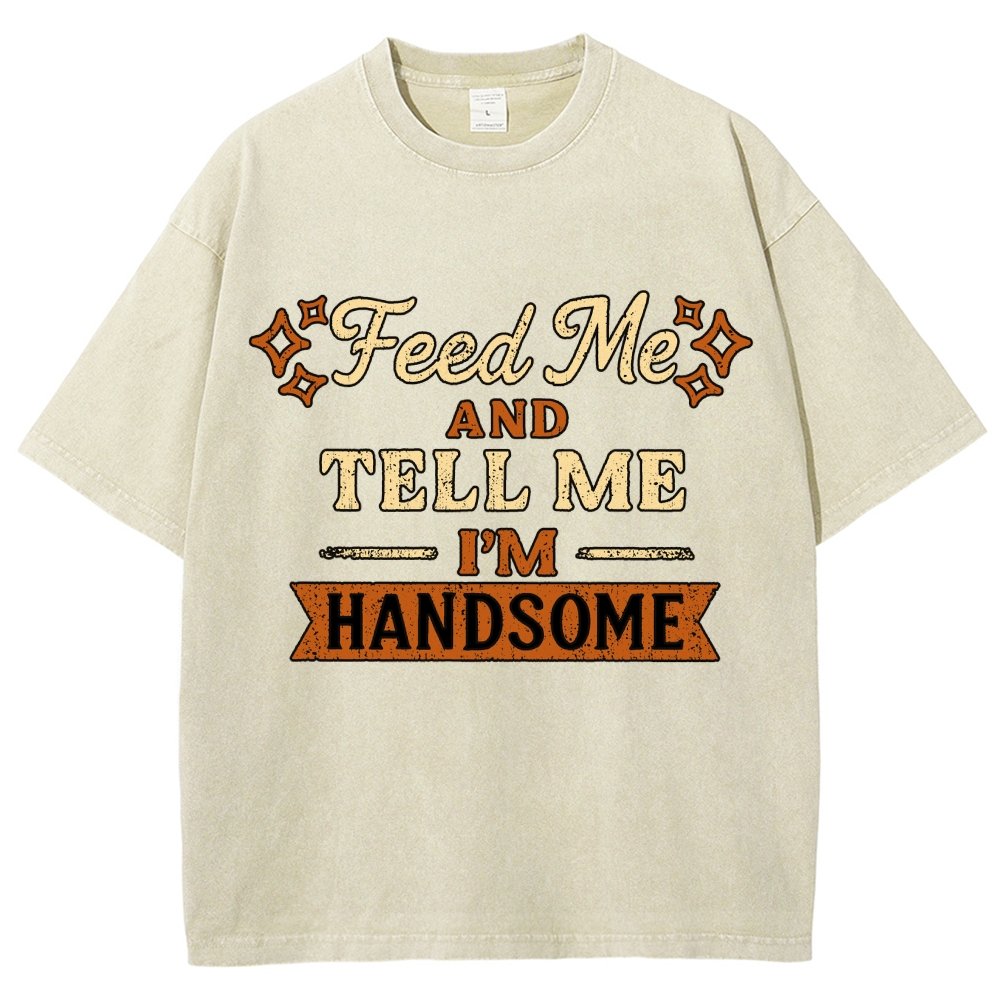 Feed Me And Tell Me I'm Handsome Vintage Distressed T-shirt