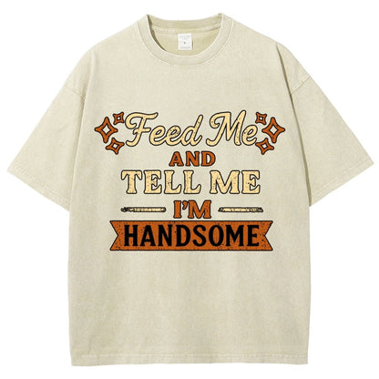 Feed Me And Tell Me I'm Handsome Vintage Distressed T-shirt