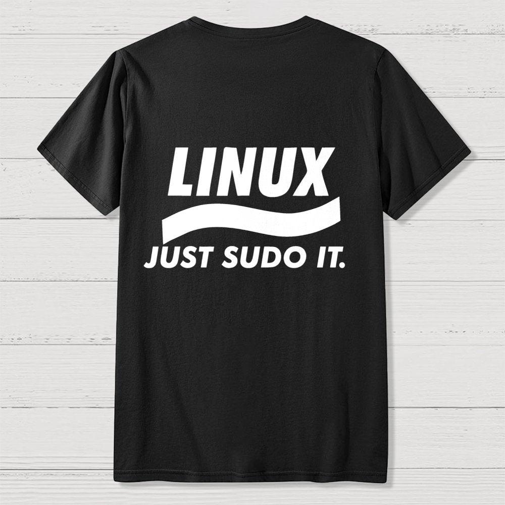 Linux Just Sudo It Front And Back Printing Geek T-Shirt