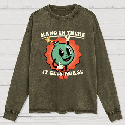 Hang In There It Gets Worse Geeky Washed Long Sleeve Tee