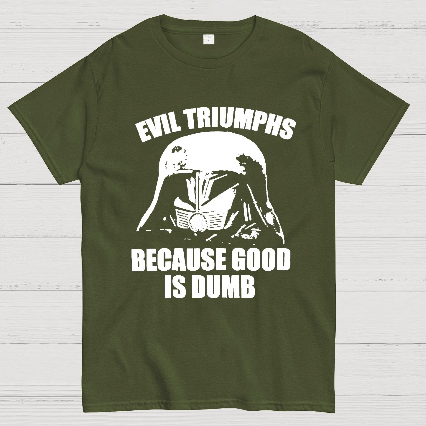 Evil Triumphs Because Good Is Dumb Geek T-Shirt