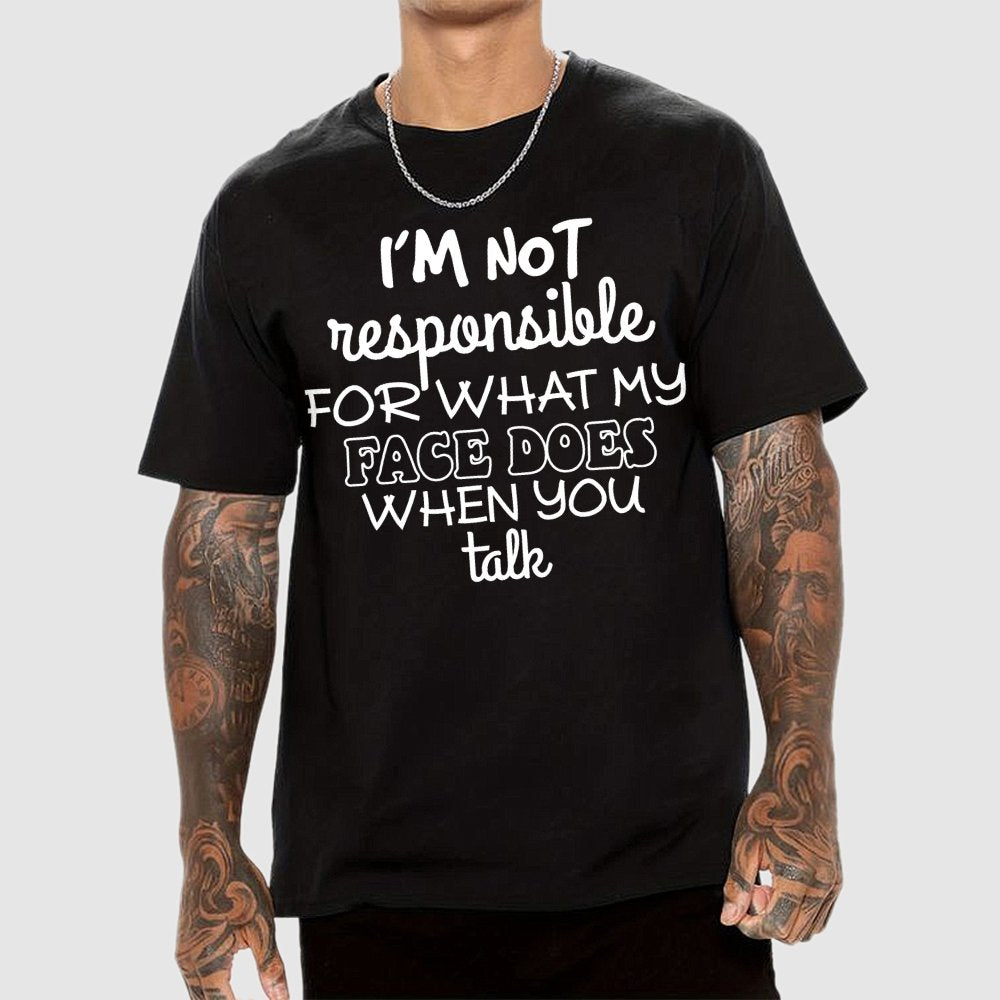I'm Not Responsible For What My Face Does When You Talk Geek T-Shirt
