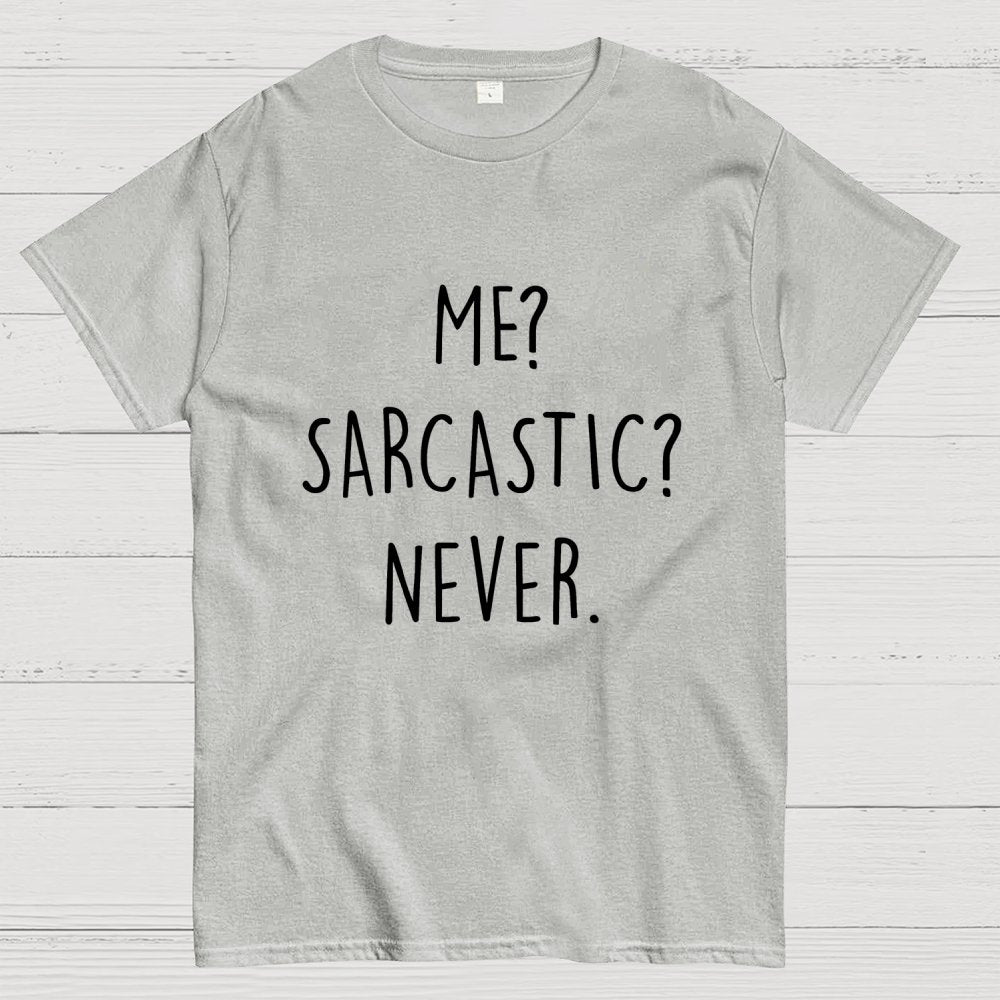 ME? SARCASTIC? NEVER Geek T-Shirt