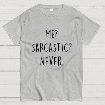 ME? SARCASTIC? NEVER Geek T-Shirt