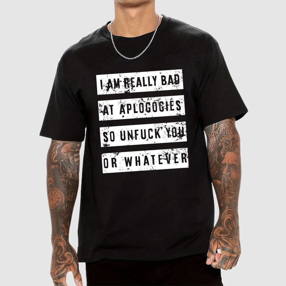I Am Really Bad At Apologies So Unfuk You Or Whatever Geek T-Shirt