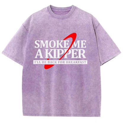 Smoke Me A Kipper I‘ll Be Be back Back For Breakfast Vintage Distressed T-shirt