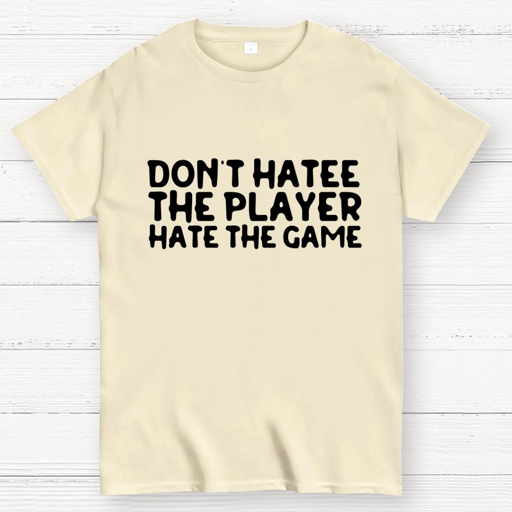 Don't Hate the Player Hate the Game Geek T-Shirt