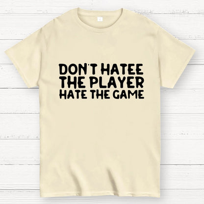 Don't Hate the Player Hate the Game Geek T-Shirt
