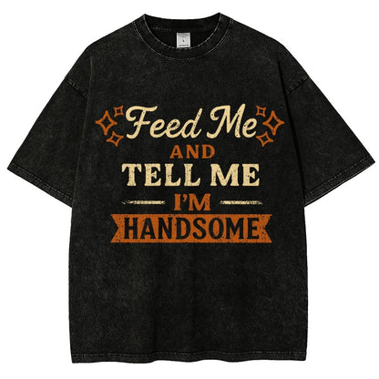 Feed Me And Tell Me I'm Handsome Vintage Distressed T-shirt