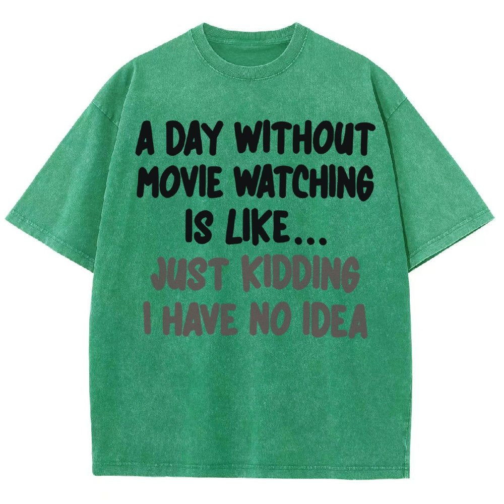 A Day Without Movie Watching Is Like... Just Kidding Vintage Distressed T-shirt