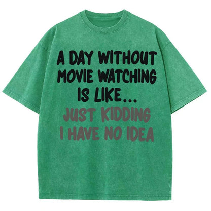A Day Without Movie Watching Is Like... Just Kidding Vintage Distressed T-shirt