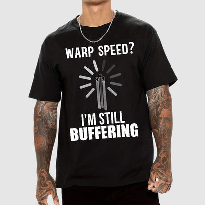 Warp Speed？I’m Still Buffering… Geek T-Shirt