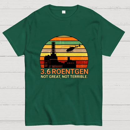 3.6 Roentgen Not Great Not Terrible Geek T-Shirt