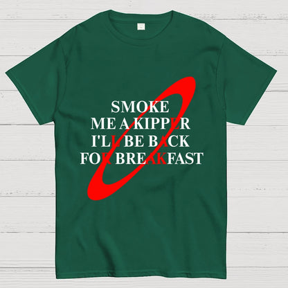 Smoke Me A Kipper I'll Be Back For Breakfast Geek T-Shirt