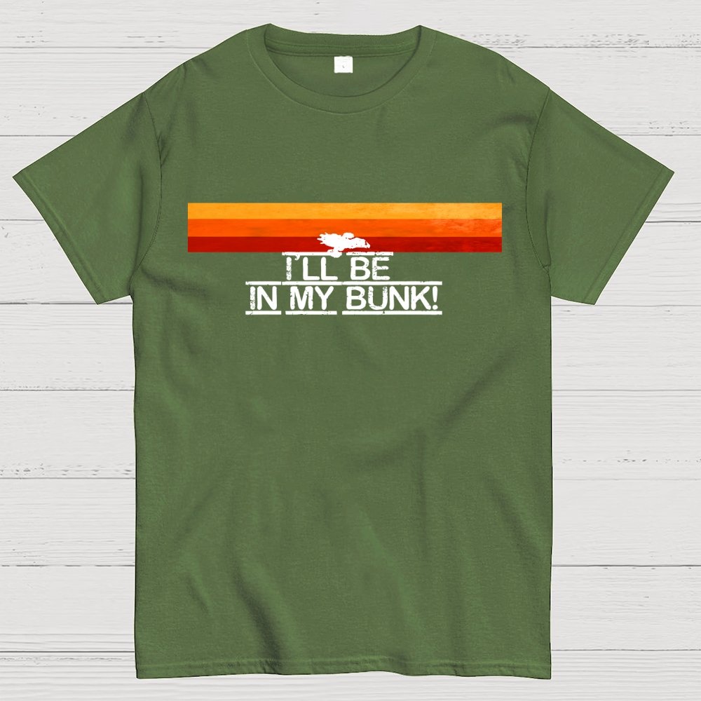 I’Il Be In My Bunk Geek T-Shirt