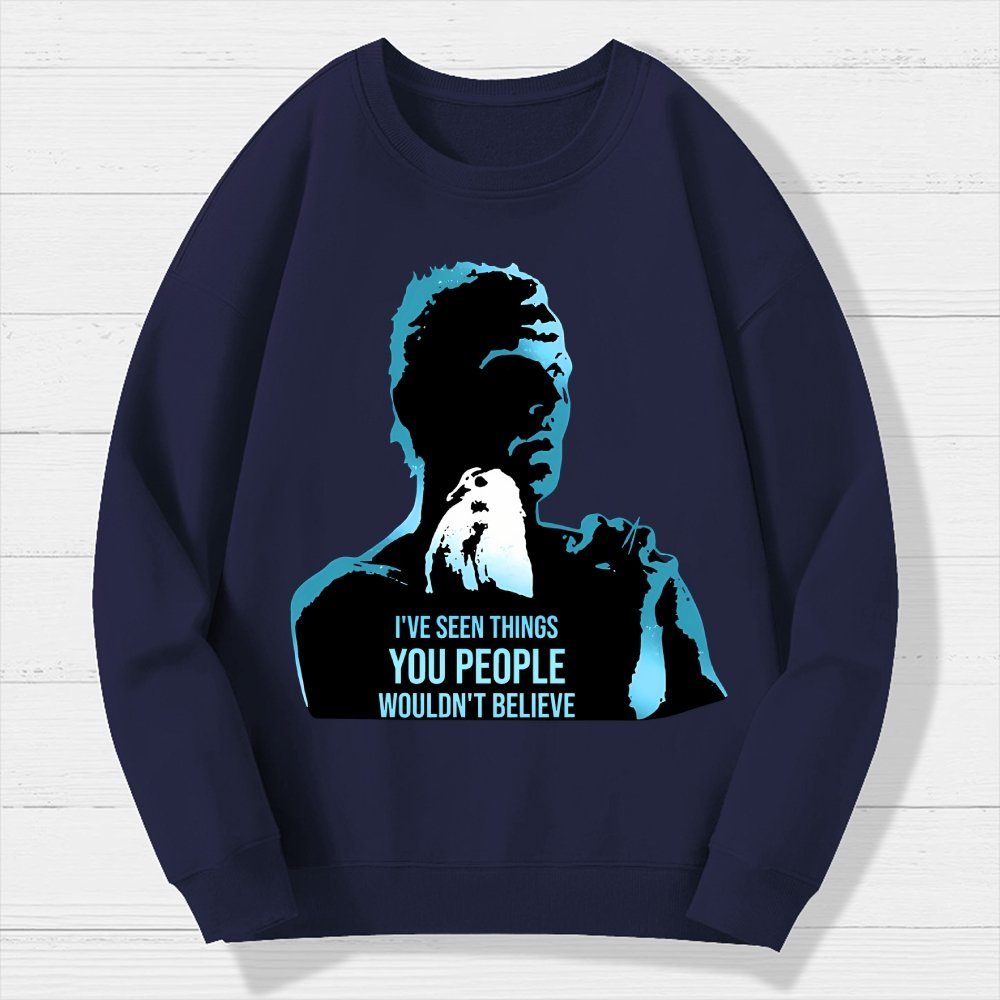 I've Seen Things You People Wouldn't Believe Geek Cotton Sweatshirt