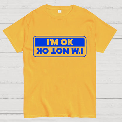 I'M OK, I'M NOT OK Geek T-Shirt